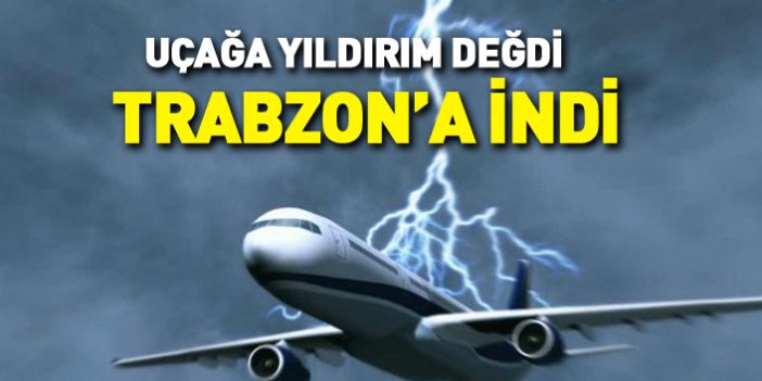 Havada yıldırım temas eden uçak Trabzon'a acil iniş yaptı