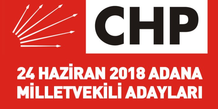 CHP Adana 24 Haziran 2018 milletvekili adayları listesi... İşte adaylar