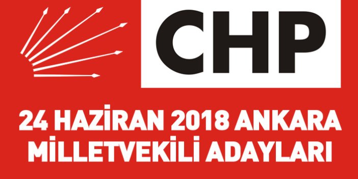 CHP Ankara 24 Haziran 2018 milletvekili adayları listesi... İşte adaylar
