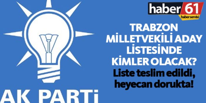 AK Parti Trabzon Milletvekili adayları kimler olacak?