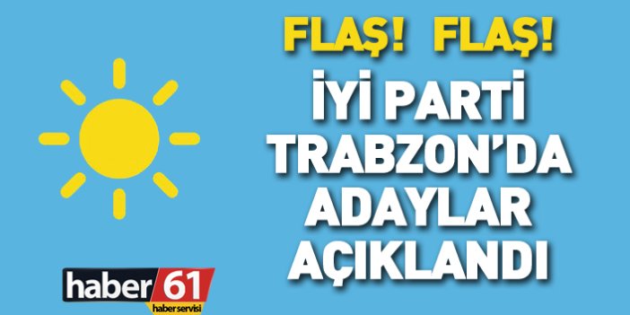 İYİ Parti Trabzon 24 Haziran 2018 milletvekili adayları listesi... İşte adaylar