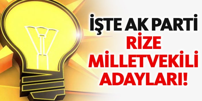 AK Parti Rize 24 Haziran 2018 milletvekili adayları listesi... İşte adaylar