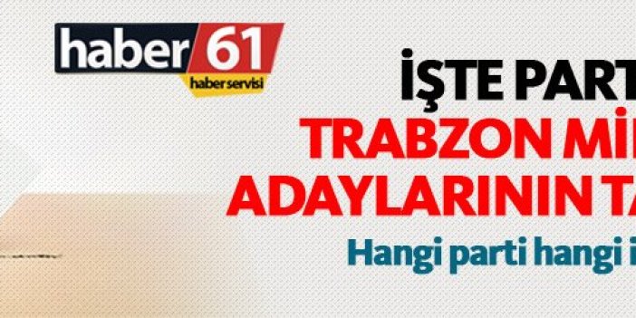 Partilerin Trabzon Milletvekili Aday Listeleri