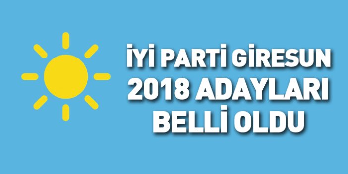 İYİ Parti Giresun 24 Haziran 2018 milletvekili adayları listesi... İşte adaylar