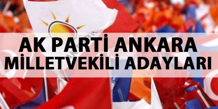 AK Parti Ankara milletvekili adayları listesinde hangi isimler var?