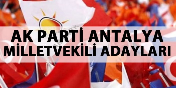 AK Parti Antalya milletvekili adayları listesi...