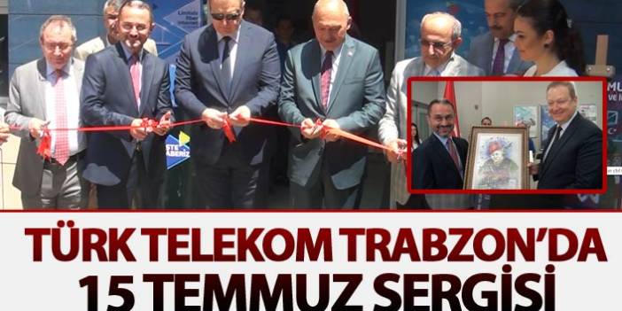Türk Telekom Trabzon’da 15 Temmuz sergisi