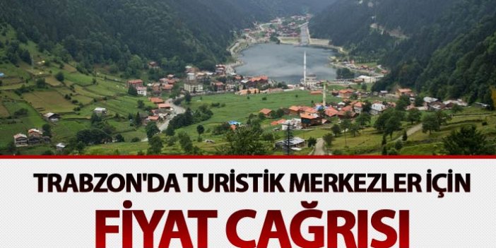Trabzon'da turistik merkezler için fiyat çağrısı