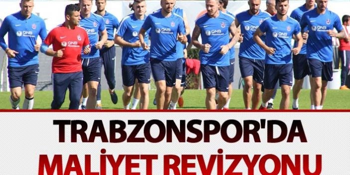 Trabzonspor'da maliyet revizyonu