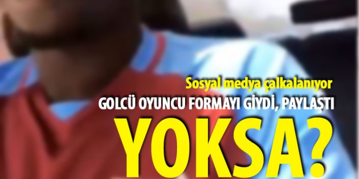 Golcü oyuncu Trabzonspor forması giydi, sosyal medya yıkıldı