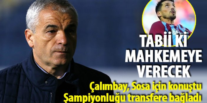 Rıza Çalımbay Trabzonspor'a sitem etti, Sosa için konuştu