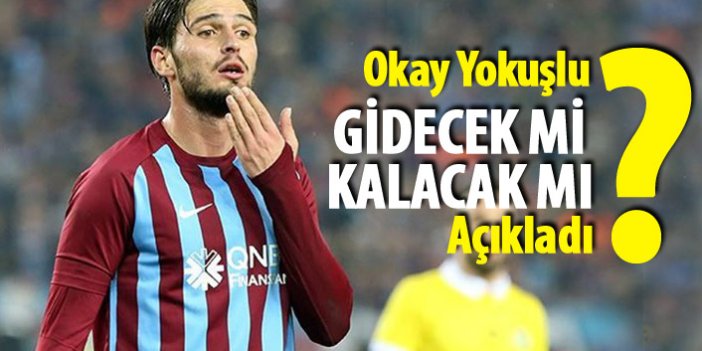 Okay Yokuşlu'dan transfer açıklaması: Trabzonspor'dan ayrılacak mı?