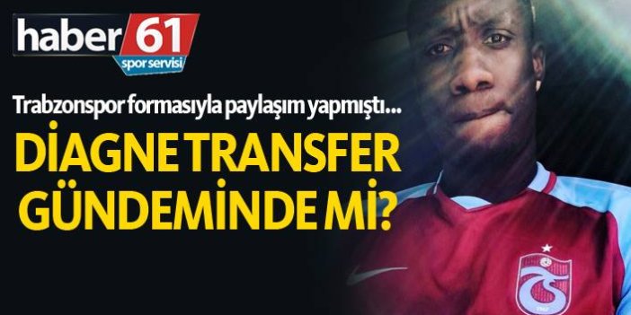 Trabzonspor forması giyen Diagne’ye teklif yapıldı mı?