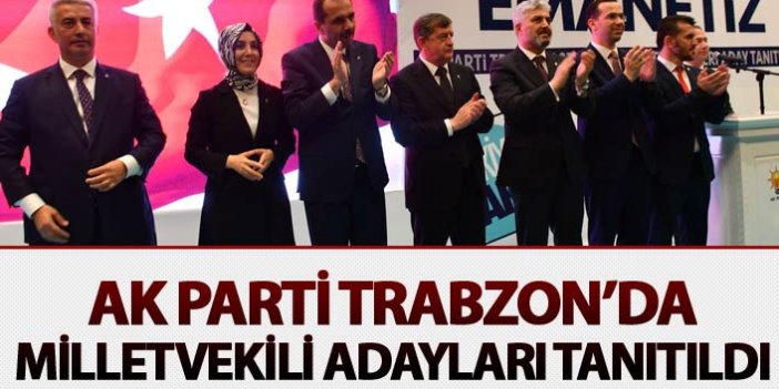 AK Parti Trabzon'da Milletvekili Adaylarını tanıtıldı