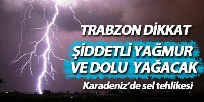 Trabzon ve çevre illerde sağanak uyarısı