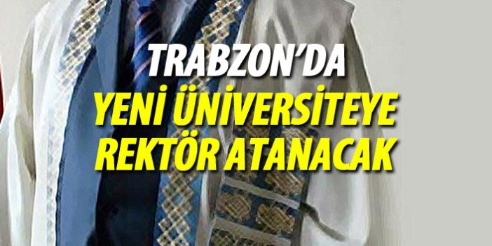Trabzon Üniversitesi'ne rektör atanacak