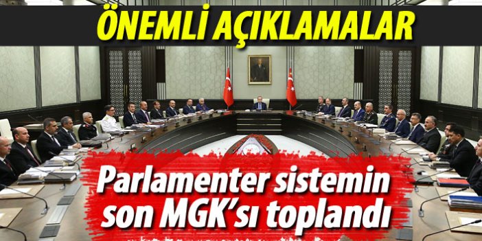 Parlamenter sistemin son MGK'sı toplandı: Önemli açıklamalar