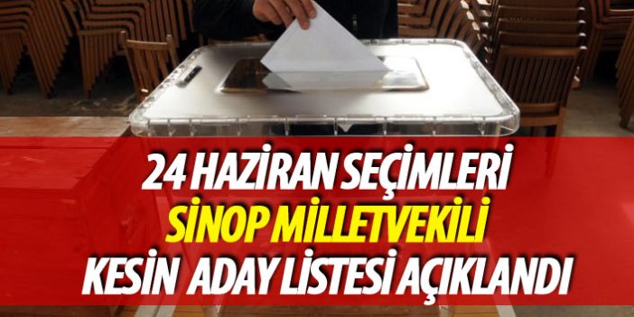 Sinop 24 Haziran 2018 seçimi milletvekili kesin aday listesi açıklandı