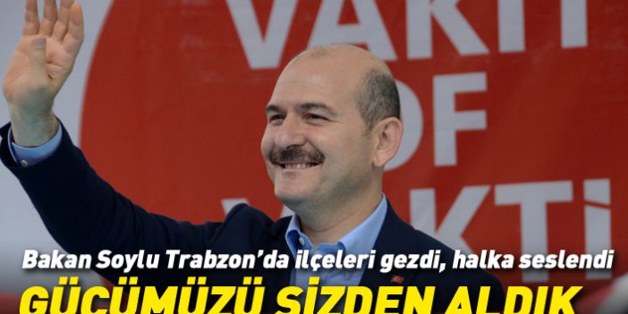 Bakan Soylu Trabzon ilçelerini gezdi, halka seslendi