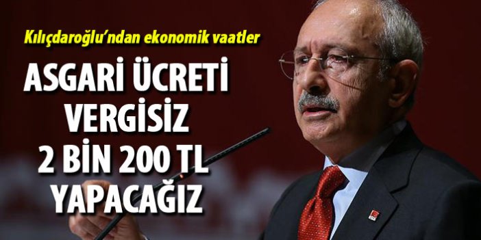 Kılıçdaroğlu: Asgari ücreti vergisiz 2 bin 200 TL yapacağız