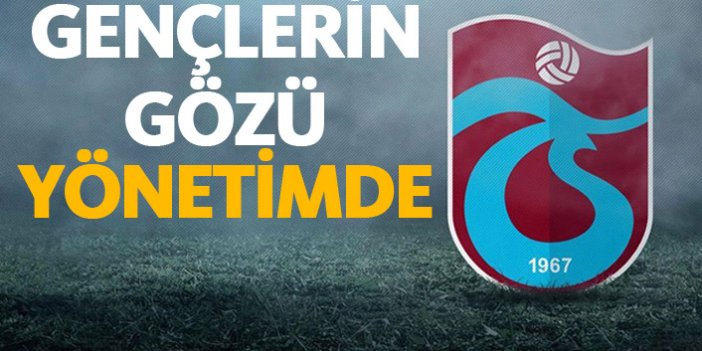 Trabzonspor'da gençlerin gözü yönetimde