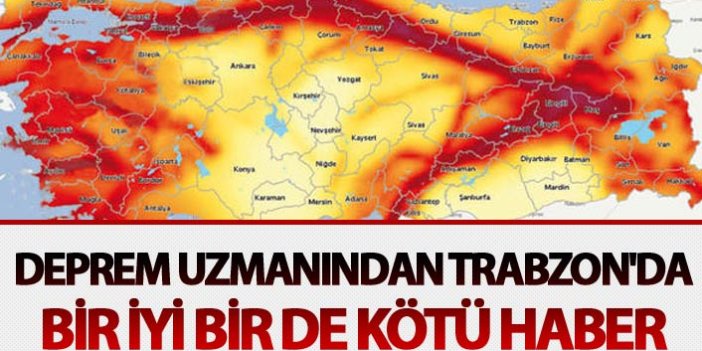 Deprem uzmanından Trabzon'da bir iyi bir de kötü haber