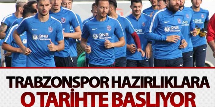 Trabzonspor hazırlıklara o tarihte başlayacak