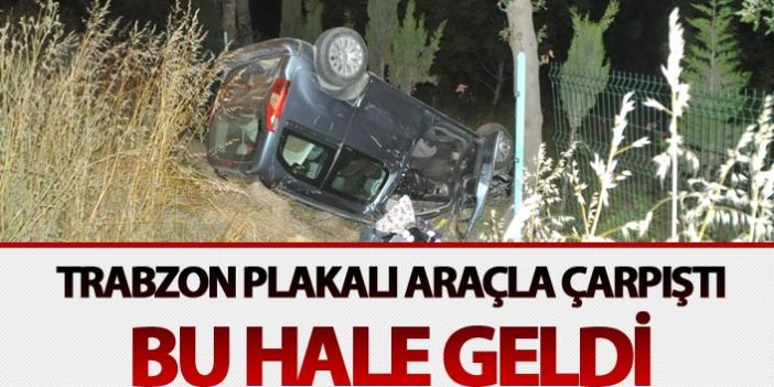 Trabzon plakalı araçla çarpıştı bu hale geldi