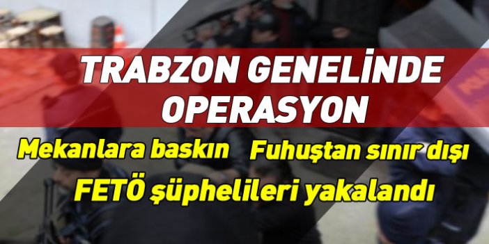 Trabzon polisinden il genelinde operasyon