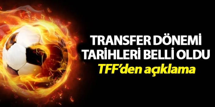 TFF transfer dönemi tarihlerini açıkladı