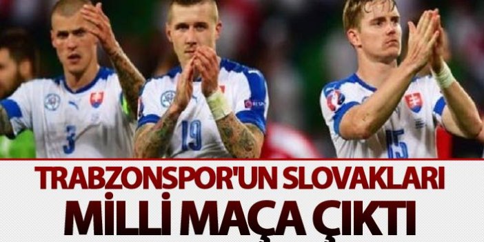 Trabzonspor'un Slovakları milli maça çıktı