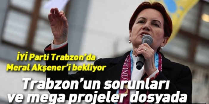 İYİ Parti Trabzon'da Meral Akşener'i bekliyor