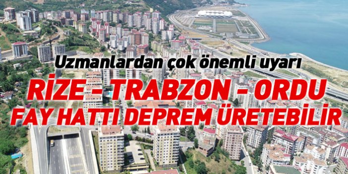 Flaş uyarı! Rize Trabzon Ordu fay hattı deprem üretebilir