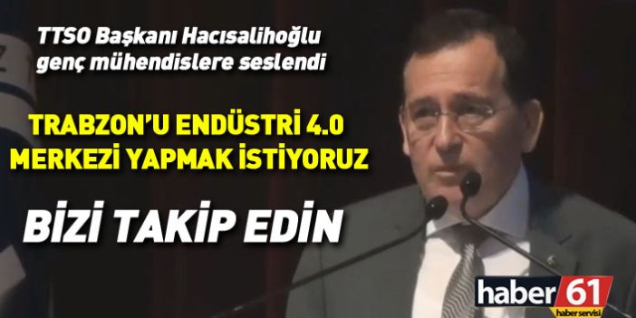 Hacısalihoğlu: Trabzon'u Endüstri 4.0 merkezi yapmak istiyoruz