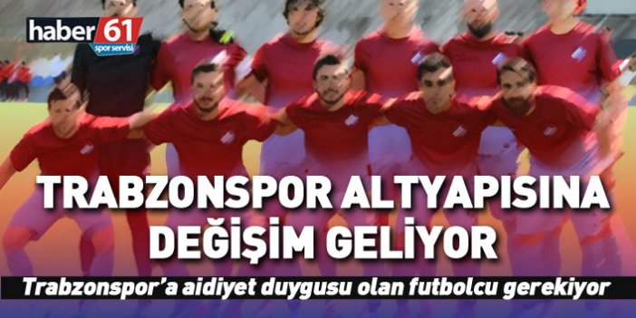 Trabzonspor altyapısına değişim geliyor