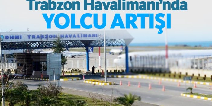 Trabzon Havalimanı'nda yolcu artışı yaşandı