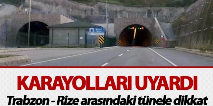 Karayolları uyardı - Trabzon Rize arasındaki tünele dikkat