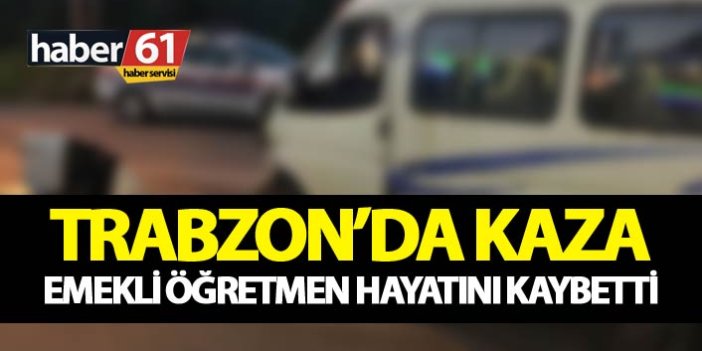 Trabzon'da kaza: 1 ÖLÜ