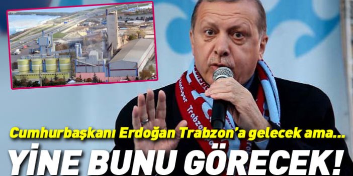 Cumhurbaşkanı Erdoğan Trabzon'a gelecek ama yine bu manzarayı görecek