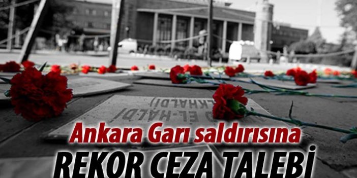 Ankara Garı davasında rekor ceza talebi!
