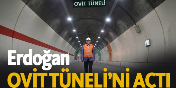 Erdoğan Ovit Tüneli'ni açtı