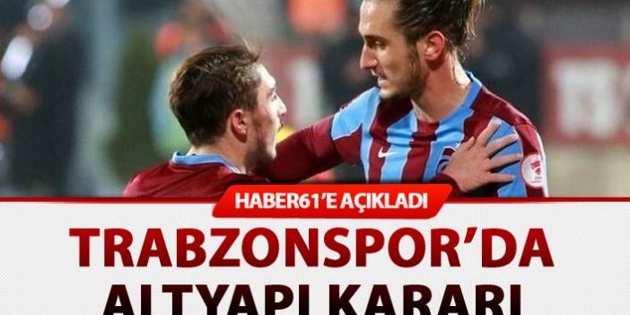 Trabzonspor'da altyapı kararı - Haber61'e açıkladı