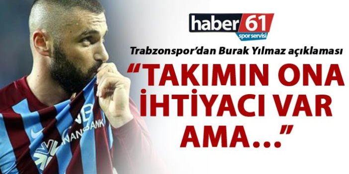 Trabzonspor’dan Burak Yılmaz açıklaması - “Takımın ona ihtiyacı var ama…”