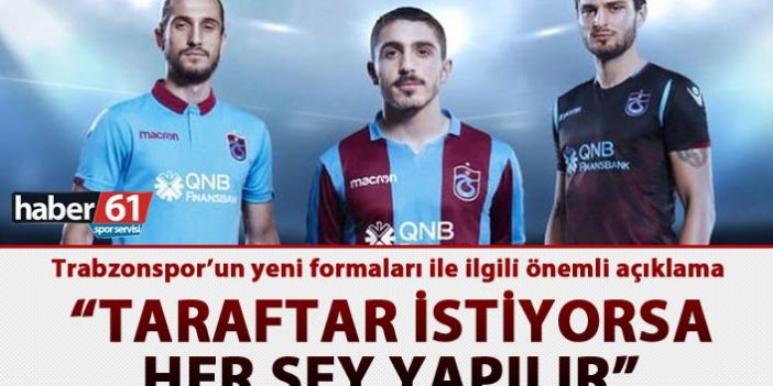 Trabzonspor’un yeni formaları ile ilgili önemli açıklama - "Taraftar istiyorsa her şey yapılır”