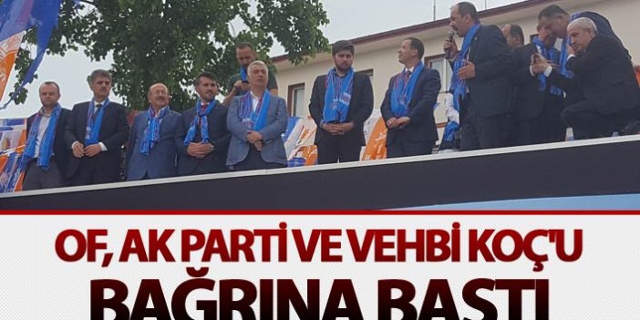 Of, AK Parti ve Vehbi Koç'u bağrına bastı
