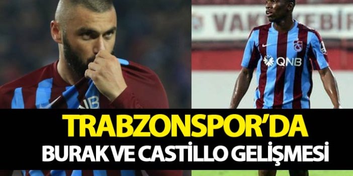 Trabzonspor'da Burak ve Castillo gelişmesi
