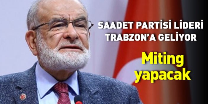 Saadet Partisi lideri Temel Karamollaoğlu Trabzon'a geliyor