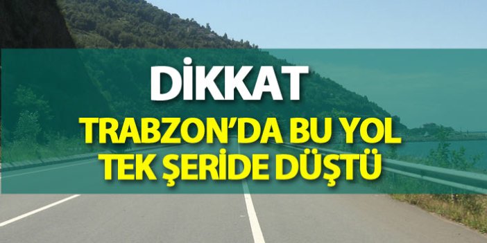 Sürücüler dikkat! Trabzon'daki yol tek şeride düştü