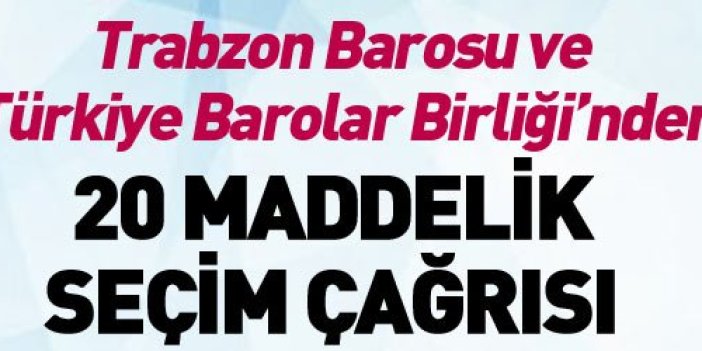 Türkiye Barolar Birliği  ve Trabzon Barosu'ndan 20 maddelik seçim çağrısı
