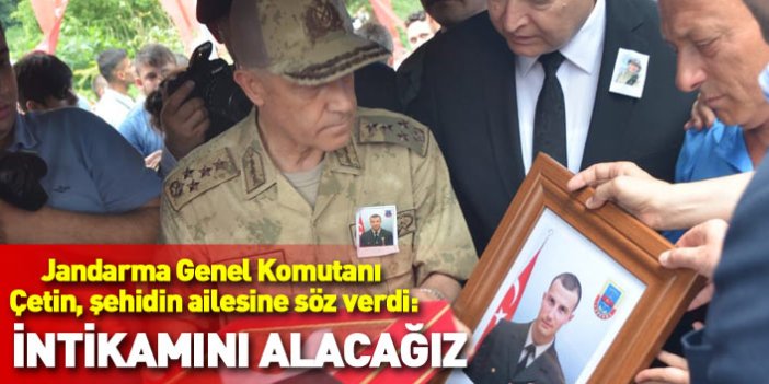 Jandarma Genel Komutanı Çetin'den Trabzon şehidi için intikam sözü!
